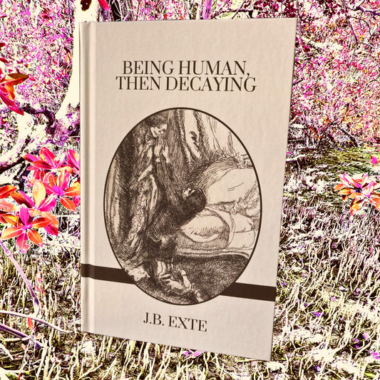 Being Human, Then Decaying - Hardcover